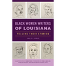 Black Women Writers of Louisiana: Telling Their Stories
