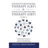 Cognitive Behavioral Therapy (CBT) & Dialectical Behavioral Therapy (DBT) (2 in 1): How CBT, DBT & ACT Techniques Can Help You To Overcoming Anxiety,