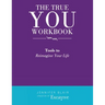 The True You Workbook: Tools to Reimagine Your Life