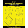 ONLY the periodic table of elements COLORING BOOK: For All Ages