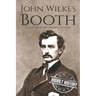John Wilkes Booth: A Life from Beginning to End