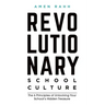 Revolutionary School Culture: The 6 Principles of Unlocking Your School's Hidden Treasure