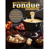 The Ultimate Fondue Cookbook: A Collection of Recipes from Our Fondue Pot to Yours
