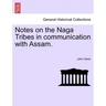 Notes on the Naga Tribes in communication with Assam.