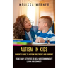 Autism in Kids: Parent's Guide to Autism Treatment and Support (Using Daily Activities to Help Kids Communicate Learn and Connect)