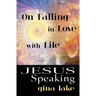 Jesus Speaking: On Falling in Love with Life