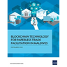 Blockchain Technology for Paperless Trade Facilitation in Maldives