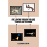 Fire Lighting Through the Ages - Science and Technique - Colour Edition