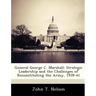 General George C. Marshall: Strategic Leadership and the Challenges of Reconstituting the Army, 1939-41