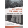 Reporting for Arkansas: The Documentary Films of Jack Hill