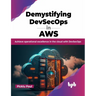 Demystifying Devsecops in Aws: Achieve Operational Excellence in the Cloud with Devsecops