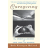 Caregiving: The Spiritual Journey of Love, Loss, and Renewal