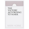 The Victory According to Mark: An Exposition of the Second Gospel