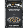 Lost Pie Recipes: A Cookbook of Vintage and Retro, Timeless and Classic Recipes