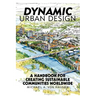 Dynamic Urban Design: A Handbook for Creating Sustainable Communities Worldwide