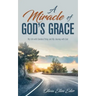 A Miracle of God's Grace: My Life with Cerebral Palsy and My Journey with God