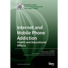 Internet and Mobile Phone Addiction: Health and Educational Effects
