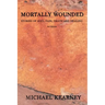 Mortally Wounded: Stories of Soul Pain, Death and Healing