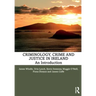 Criminology, Crime and Justice in Ireland: An Introduction