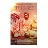 The Thuggee: The History of the Thugs, the World's First Organized Gang of Professional Assassins