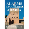 Alarms and Excursions in Arabia: The Life and Works of Bertram Thomas in Early 20th Century Iraq and Oman