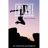 Transformation Trance Formation: How to Change Your Life Every Day