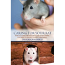 Caring for Your Rat: How to Care for your Rat and Everything you Need to Know to Keep Them Well