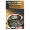 The Art of Peyote stitch beading: A Comprehensive Guide