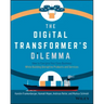 The Digital Transformer's Dilemma: How to Energize Your Core Business While Building Disruptive Products and Services
