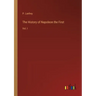 The History of Napoleon the First: Vol. I