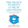 The College Student's Guide To Less Stress: A Quick & Easy Way to Reduce Your School Stress