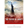 The Statue of Liberty: The History and Legacy of America's Most Famous Statue