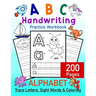 ABC Handwriting Practice Workbook - Alphabet Trace Letters, Sight Words and Coloring. 200 Pages: Letter Tracing for Toddlers, Preschoolers and Kinderg