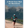 A World Gone Mad for Marathons: (as well as 5Ks, 10Ks, Ultras, trails, tris, cycling.....)
