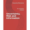 Uncertainty, Risk and Information: An economic analysis