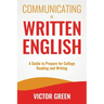 Communicating in Written English: A Guide to Prepare for College Level Reading and Writing