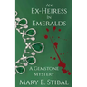 An Ex-Heiress in Emeralds: A Gemstone Mystery