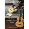 Luthierie: The Art of Building Classical Guitars