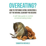 Overeating?: How to Stop Binge Eating, Overeating & Get the Natural Slim Body You Deserve: A Self-Help Guide to Control Emotional E