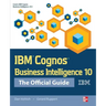 IBM Cognos Business Intelligence 10: The Official Guide
