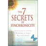 7 Secrets of Synchronicity: Your Guide to Finding Meaning in Signs Big and Small