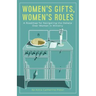 Women's Gifts, Women's Roles: A Roadmap for Navigating the Debate over Women in Ministry