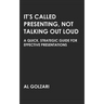 It's Called Presenting, Not Talking Out Loud: A Quick, Strategic Guide for Effective Presentations
