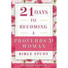 21 Days to Becoming a Proverbs 31 Woman Bible Study