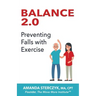 Balance 2.0, Preventing Falls with Exercise: (A seniors' home-based exercise plan to prevent falls, maintain independence, and stay in your own home l