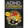 ADHD Cookbook: Main Course - 80+ Effective Recipes Designed to Improve Focus, Self Control and Execution Skills (Autism & Add Friendly Recipes)