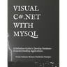 Visual C# .Net with MySQL: A Definitive Guide to Develop Database-Oriented Desktop Applications