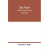 César Franck; a translation from the French of Vincent D'Indy
