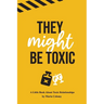They Might Be Toxic