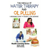 The Miracle of Water Therapy and Oil Pulling: A Beginners Guide to Ancient Yogic Remedies